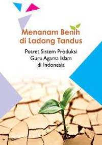 Menanam Benih di Ladang Tandus  Potret Sistem Produksi Guru Agama Islam di Indonesia