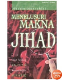 Menelusuri makna jihad: dari sudut pandang akhlak sampai kajian sufistik