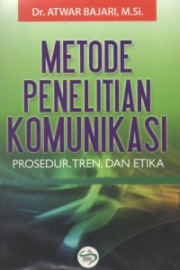 Metode Penelitian Komunikasi Prosedur, Tren , Dan Etika