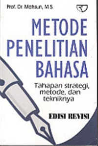 Metode Penelitian Bahasa : Tahapan Strategi, Metode, dan Tekniknya / Mahsun,M.S