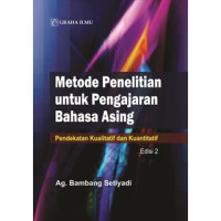 METODE PENELITIAN UNTUK PENGAJARAN BAHASA ASING: Pendekatan Kualitatif dan Kuantitatif