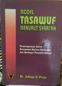 Model Tasawuf Menurut Syari'ah: penerapannya dalam perawatan korban narkotik dan berbagai penyakit rohani