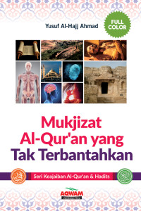 Mukjizat Al-Qur'an yang Tak Terbantahkan : Seri Keajaiban Al-Qur'an dan Hadits