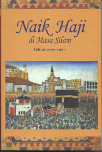 Naik Haji di Masa Silam: Kisah-kisah Orang Indonesia Naik Haji 1900-1950 Jilid II