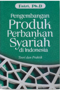 Pengembangan Produk Perbankan Syariah di Indonesia: Teori dan Praktik