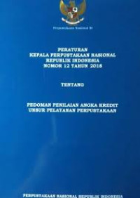 Peraturan Kepala Perpustakaan Nasional Republik Indonesia Nomor 12 tahun 2018 tentang Pedoman Penilaian Angka Kredit Unsur Pelayanan Perpustakaan