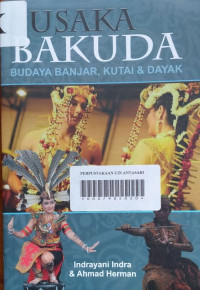 PUSAKA BAKUDA: Budaya Banjar, Kutai dan Dayak