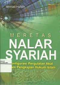 Meretas nalar syariah: konfigurasi pergulatan akal dalam pengkajian hukum Islam