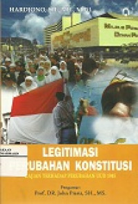 Legitimasi perubahan konstitusi: kajian terhadap perubahan UUD 1945