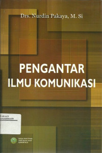 Pengantar ilmu komunikasi/Nurdin Pakaya