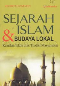 SEJARAH ISLAM DAN BUDAYA LOKAL : Kearifan dan Akomodasi Islam atas Tradisi Masyarakat