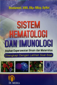 SISTEM HEMATOLOGI DAN IMUNOLOGI: Asuhan keperawatan Umum dan Maternitas dilengkapi dengan soal-soal