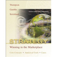 Strategy : winning in the marketplace core concepts analytical tools cases / Arthur A. Thompson