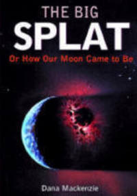 The Big SPLAT or How Our Moon Came to Be