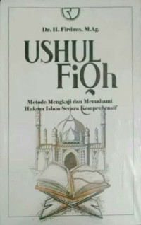 Ushul Fiqh: metode mengkaji dan memahami hukum Islam secara komprehensif